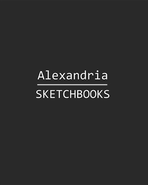 Alexandria Sketchbook: 140 Blank Sheet 8x10 Inches for Write, Painting, Render, Drawing, Art, Sketching and Initial Name on Matte Black Color (Paperback)