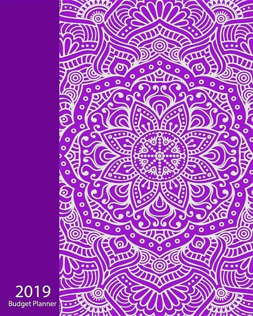 2019 Budget Planner: Purple Mandala Cover, Daily Weekly & Monthly Budget Planner, 12 Months Calendar Financial Expense Tracker, Monthly Bil (Paperback)