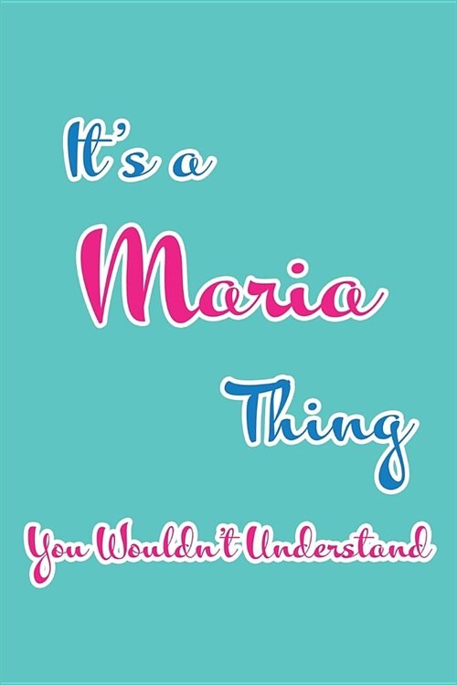 Its a Maria Thing You Wouldnt Understand: Blank Lined 6x9 Name Monogram Emblem Journal/Notebooks as Birthday, Anniversary, Christmas, Thanksgiving, (Paperback)
