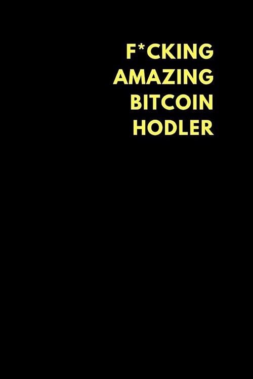 F*cking Amazing Bitcoin Hodler: Lined Notebook Journal to Write In, Funny Gift Friends Family (150 Pages) (Paperback)