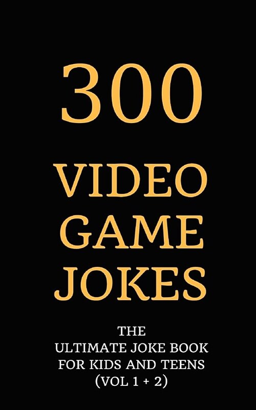 300 Video Game Jokes: The Ultimate Joke Book for Kids and Teens (Vol 1 + 2) (Paperback)