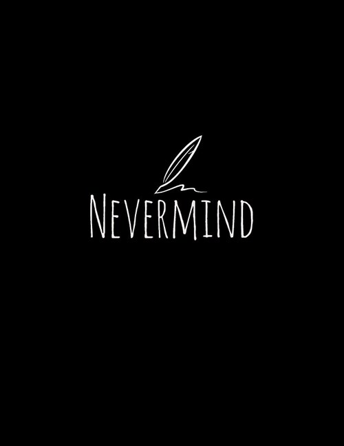 Nevermind: Nevermind Cover and Lined Pages, Extra Large (8.5 X 11) Inches, 110 Pages, White Paper (Paperback)