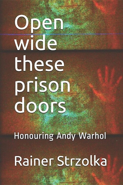 Open Wide These Prison Doors: Honouring Andy Warhol (Paperback)