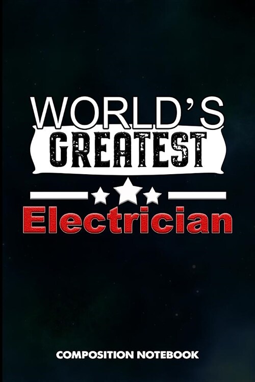 Worlds Greatest Electrician: Composition Notebook, Birthday Journal for Power Electricity Linemen to Write on (Paperback)