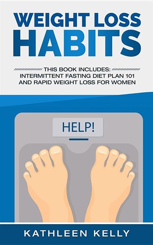 Weight Loss Habits: This Book Includes: Intermittent Fasting Diet Plan 101 and Rapid Weight Loss for Women (Paperback)