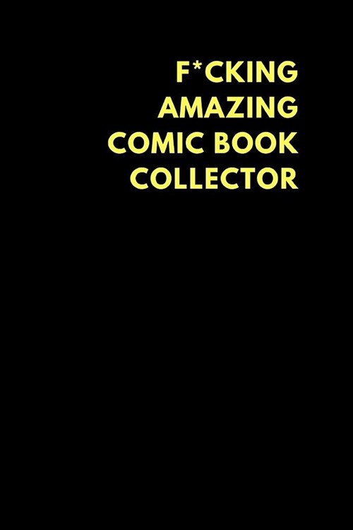 F*cking Amazing Comic Book Collector: Lined Notebook Journal to Write In, Funny Gift Friends Family (150 Pages) (Paperback)