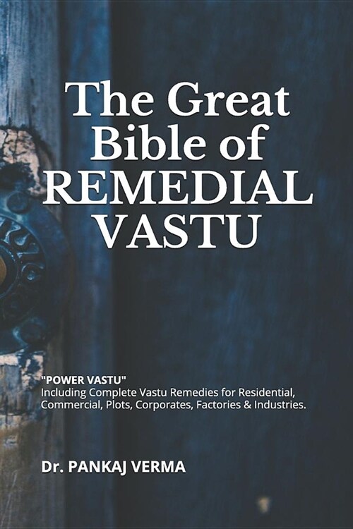 The Great Bible of Remedial Vastu: (including Complete Vastu Remedies for Residential, Commercial, Plots, Corporates, Factory & Industries) (Paperback)