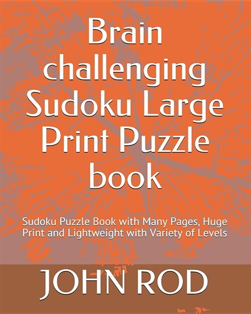 Brain Challenging Sudoku Large Print Puzzle Book: Sudoku Puzzle Book with Many Pages, Huge Print and Lightweight with Variety of Levels (Paperback)