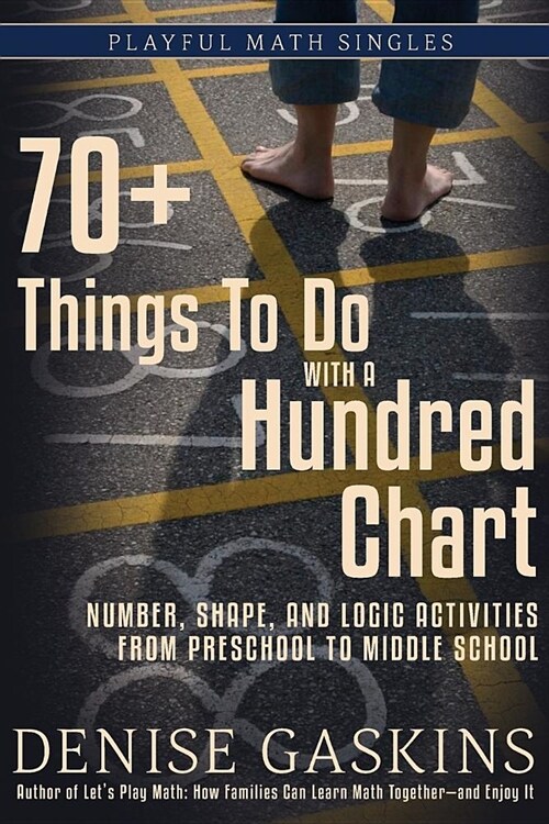 70+ Things to Do with a Hundred Chart: Number, Shape, and Logic Activities from Preschool to Middle School (Paperback)