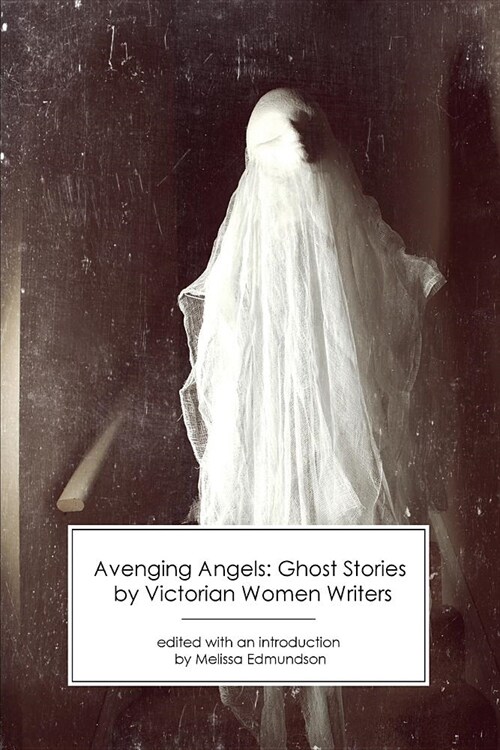 Avenging Angels: Ghost Stories by Victorian Women Writers (Paperback)