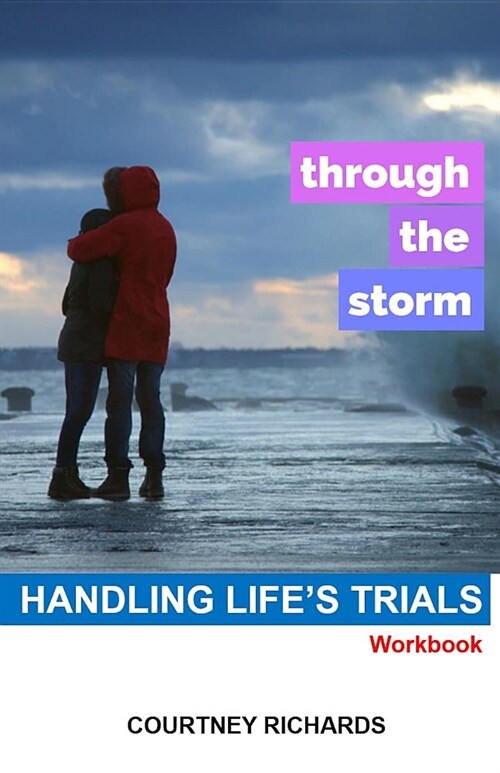 Through the Storm: Handling Lifes Trials (Paperback)