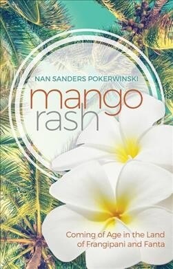 Mango Rash: Coming of Age in the Land of Frangipani and Fanta (Paperback)