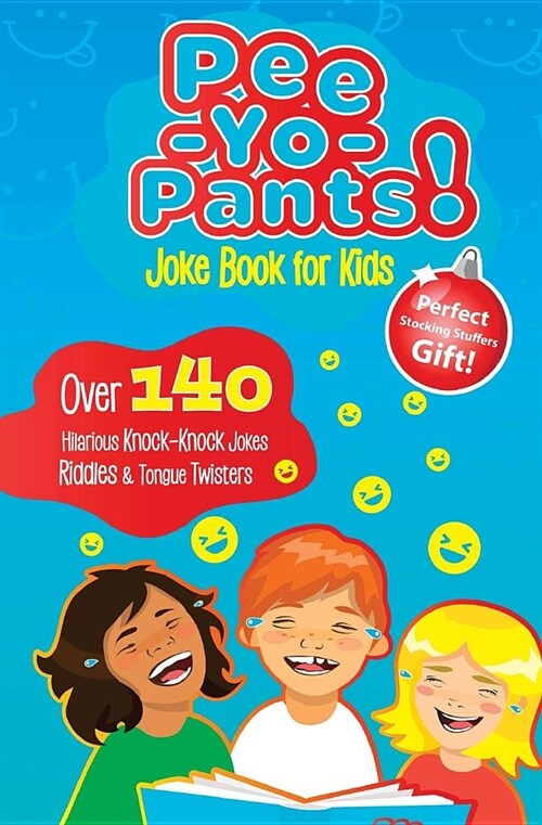 Pee-Yo-Pants Joke Book for Kids: Over 140 Hilarious Knock-Knock Jokes, Riddles and Tongue Twisters (Perfect Stocking Stuffers Gift) (Paperback)