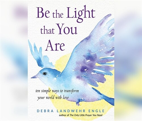 Be the Light That You Are: Ten Simple Ways to Transform Your World with Love (MP3 CD)