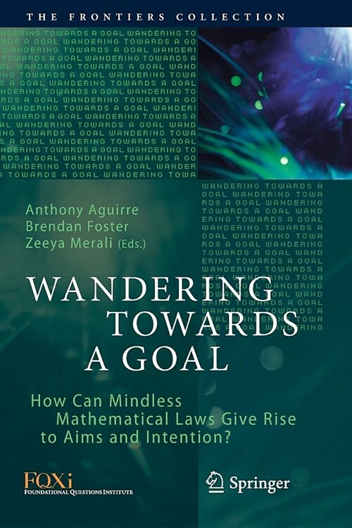 Wandering Towards a Goal: How Can Mindless Mathematical Laws Give Rise to Aims and Intention? (Paperback)