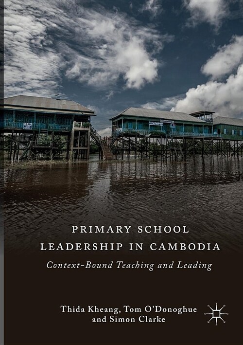 Primary School Leadership in Cambodia: Context-Bound Teaching and Leading (Paperback)