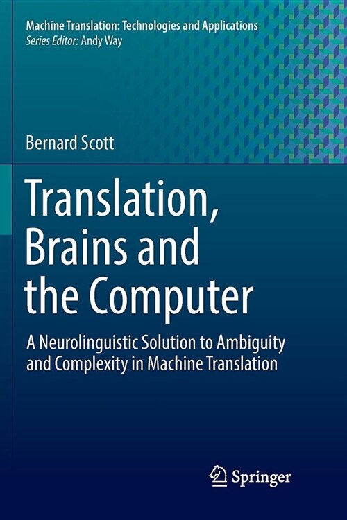 Translation, Brains and the Computer: A Neurolinguistic Solution to Ambiguity and Complexity in Machine Translation (Paperback)