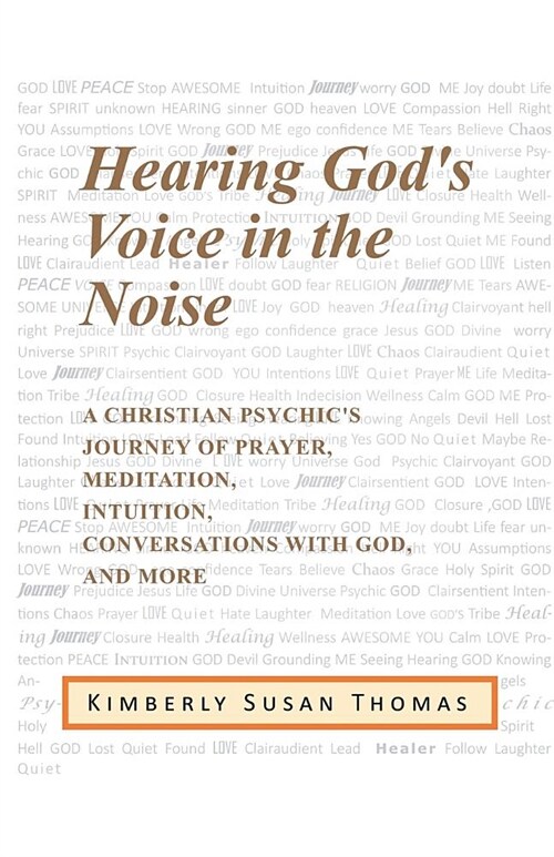Hearing Gods Voice in the Noise: A Christian Psychics Journey of Prayer, Meditation, Intuition, Conversations with God and More (Paperback)
