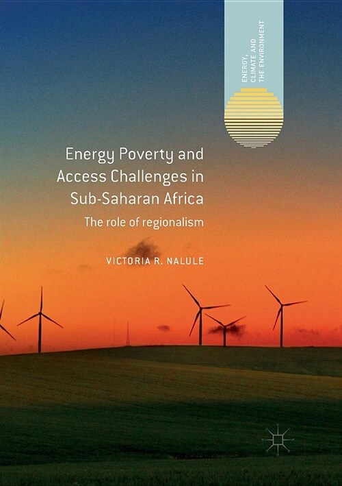 Energy Poverty and Access Challenges in Sub-Saharan Africa: The Role of Regionalism (Paperback)