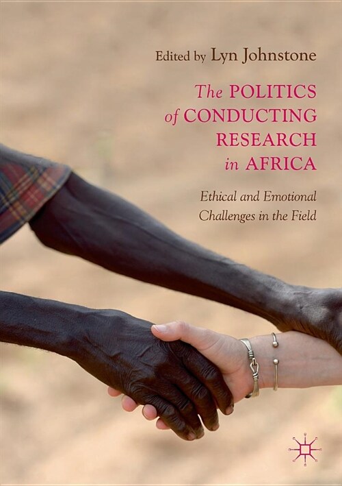 The Politics of Conducting Research in Africa: Ethical and Emotional Challenges in the Field (Paperback)