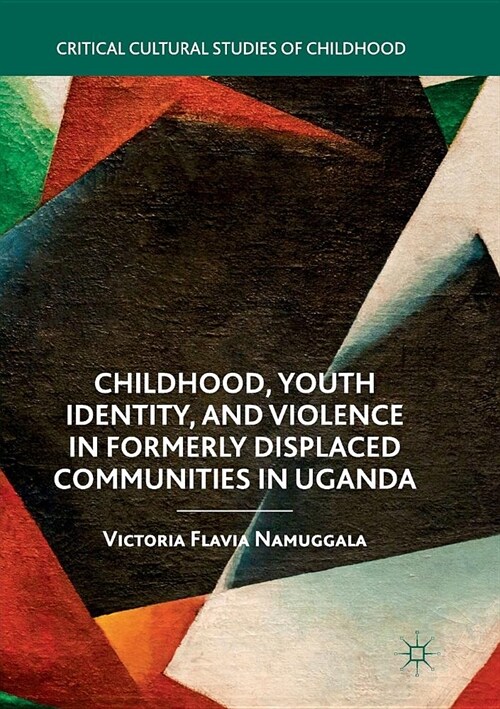 Childhood, Youth Identity, and Violence in Formerly Displaced Communities in Uganda (Paperback)