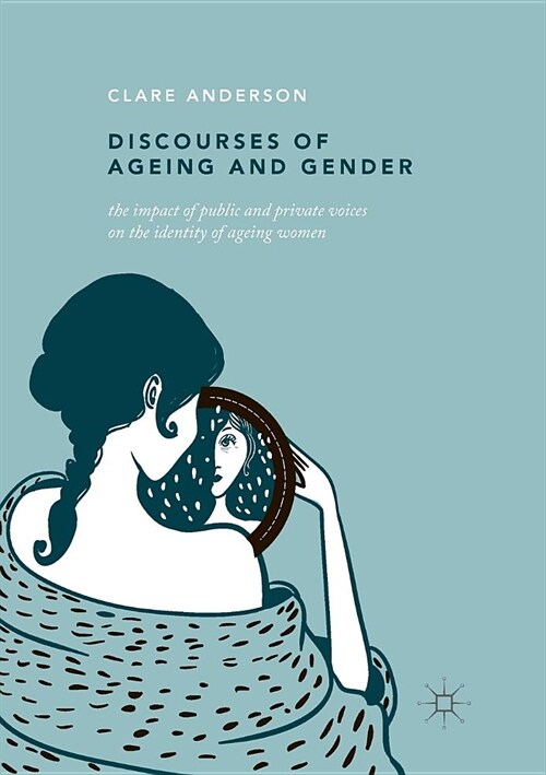 Discourses of Ageing and Gender: The Impact of Public and Private Voices on the Identity of Ageing Women (Paperback)