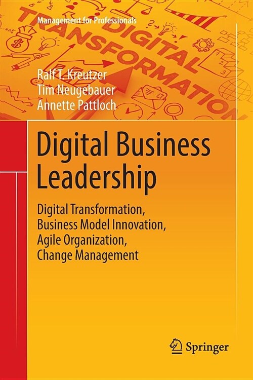 Digital Business Leadership: Digital Transformation, Business Model Innovation, Agile Organization, Change Management (Paperback)