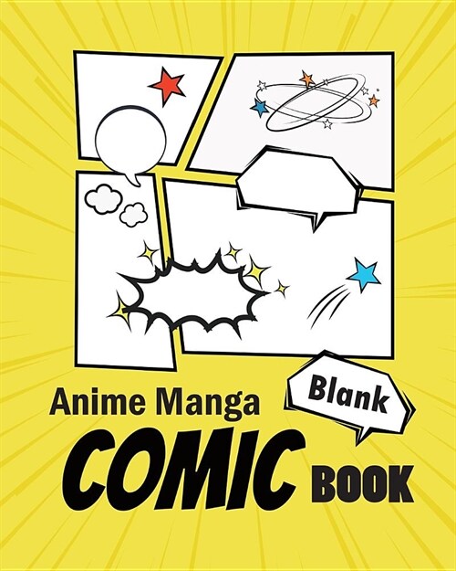 Anime Manga Blank Comic Book: Create Your Own Anime Manga Comics with This Comic Book Journal Notebook / With Text Boxes / Variety of Templates for (Paperback)