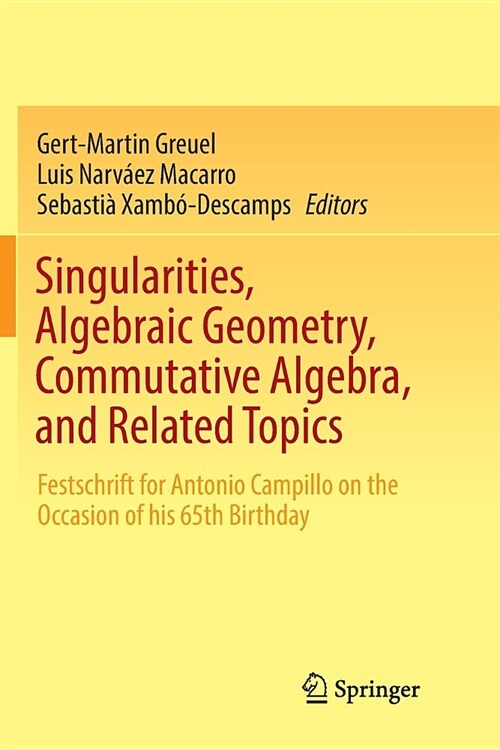 Singularities, Algebraic Geometry, Commutative Algebra, and Related Topics: Festschrift for Antonio Campillo on the Occasion of His 65th Birthday (Paperback)