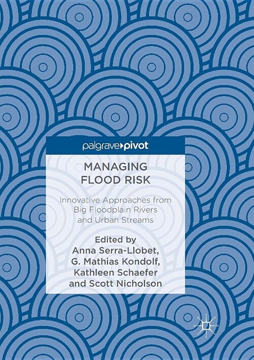 Managing Flood Risk: Innovative Approaches from Big Floodplain Rivers and Urban Streams (Paperback)