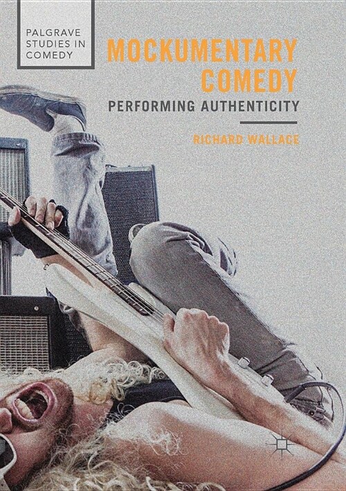 Mockumentary Comedy: Performing Authenticity (Paperback)