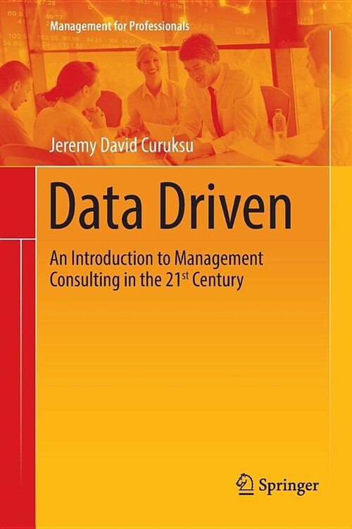 Data Driven: An Introduction to Management Consulting in the 21st Century (Paperback)