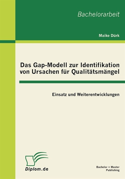 Das Gap-Modell zur Identifikation von Ursachen f? Qualit?sm?gel: Einsatz und Weiterentwicklungen (Paperback)