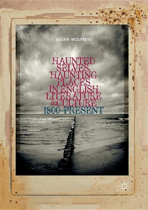 Haunted Selves, Haunting Places in English Literature and Culture: 1800-Present (Paperback)