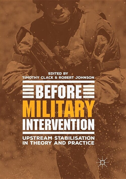 Before Military Intervention: Upstream Stabilisation in Theory and Practice (Paperback)