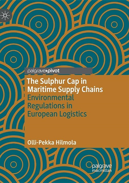 The Sulphur Cap in Maritime Supply Chains: Environmental Regulations in European Logistics (Paperback)