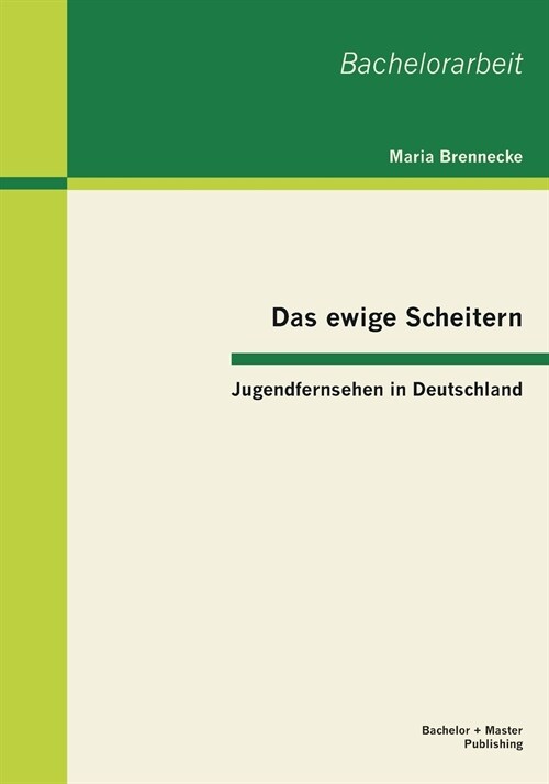 Das Ewige Scheitern: Jugendfernsehen in Deutschland (Paperback)