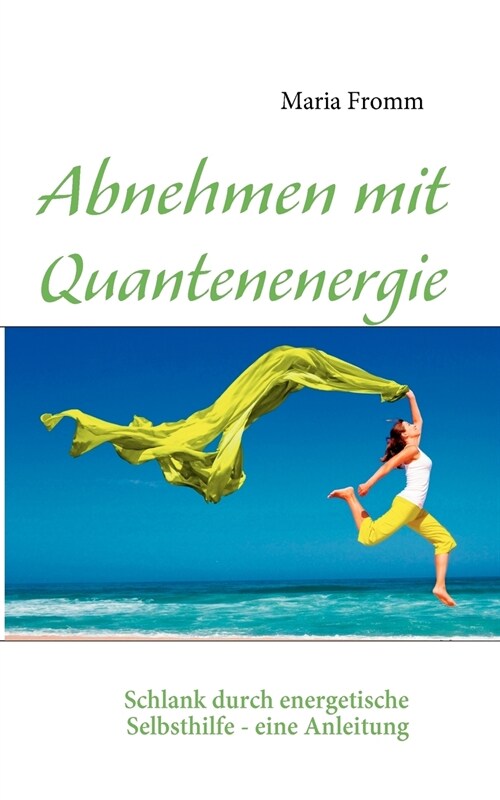 Abnehmen mit Quantenenergie: Schlank durch energetische Selbsthilfe - eine Anleitung (Paperback)