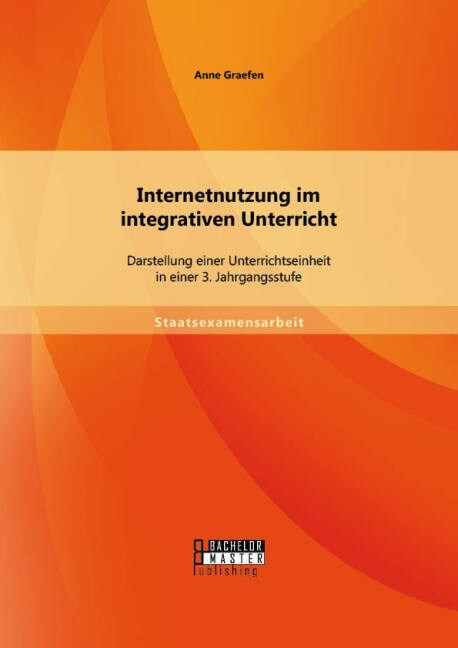 Internetnutzung Im Integrativen Unterricht: Darstellung Einer Unterrichtseinheit in Einer 3. Jahrgangsstufe (Paperback)