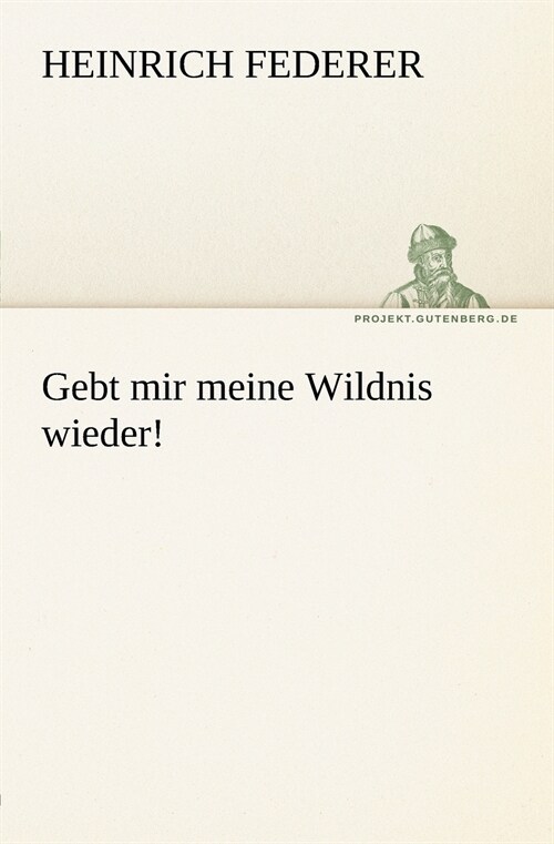 Gebt Mir Meine Wildnis Wieder! (Paperback)