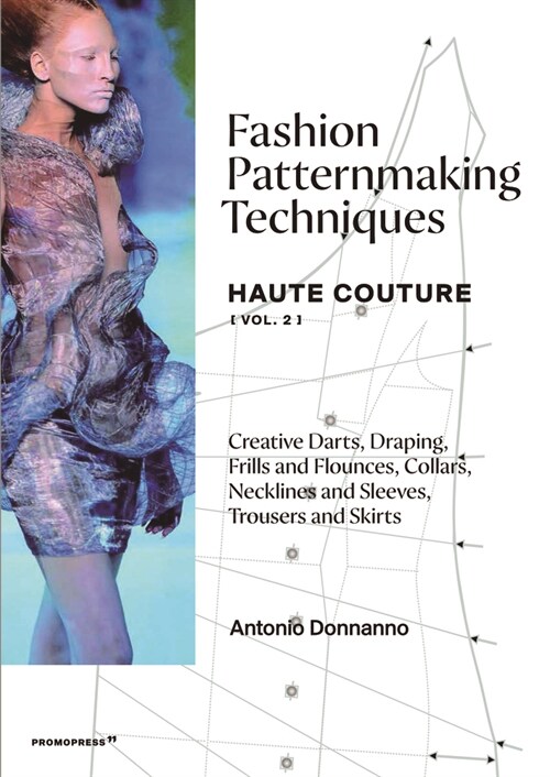 Fashion Patternmaking Techniques - Haute Couture [vol. 2]: Creative Darts, Draping, Frills and Flounces, Collars, Necklines and Sleeves, Trousers and (Paperback)