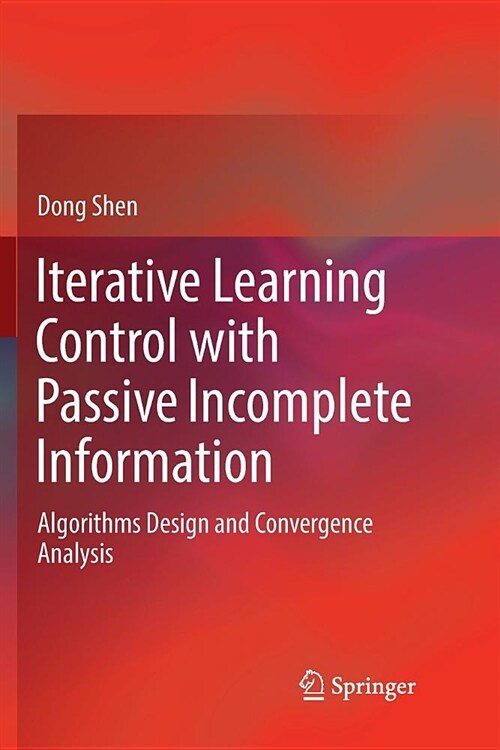 Iterative Learning Control with Passive Incomplete Information: Algorithms Design and Convergence Analysis (Paperback)