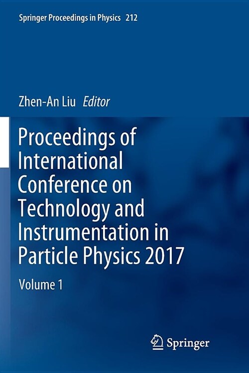 Proceedings of International Conference on Technology and Instrumentation in Particle Physics 2017: Volume 1 (Paperback)