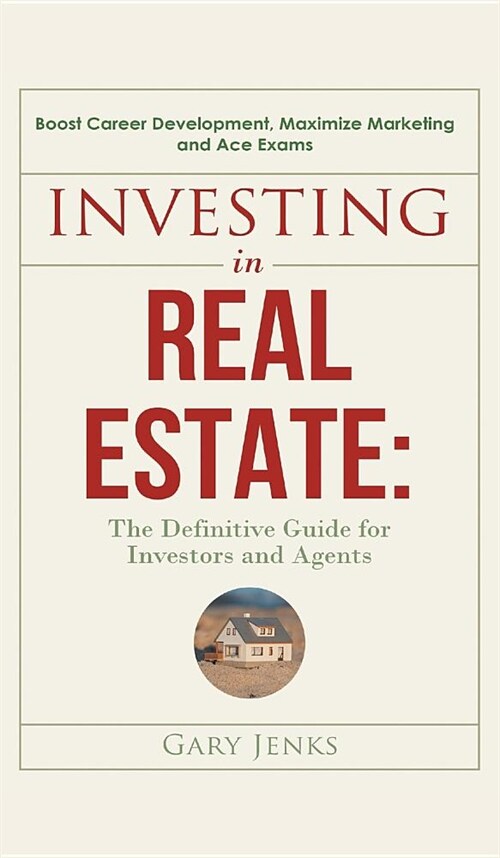 Investing in Real Estate: : The Definitive Guide for Investors and Agents Boost Career Development, Maximize Marketing and Ace Exams (Paperback)