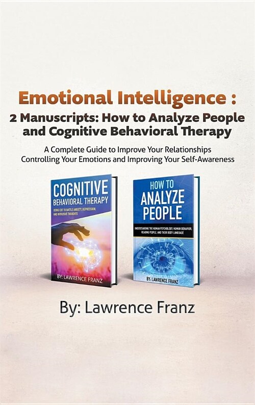 Emotional Intelligence: 2 Manuscripts: How to Analyze People and Cognitive Behavioral Therapy a Complete Guide to Improve Your Relationships C (Hardcover)