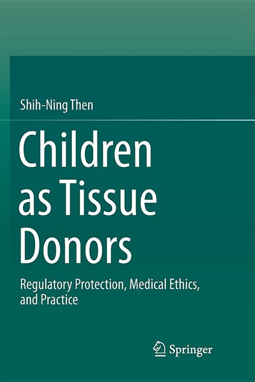 Children as Tissue Donors: Regulatory Protection, Medical Ethics, and Practice (Paperback)