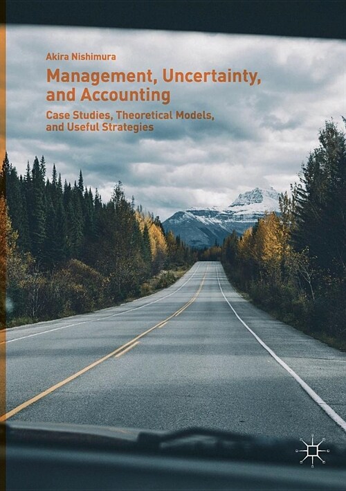Management, Uncertainty, and Accounting: Case Studies, Theoretical Models, and Useful Strategies (Paperback)