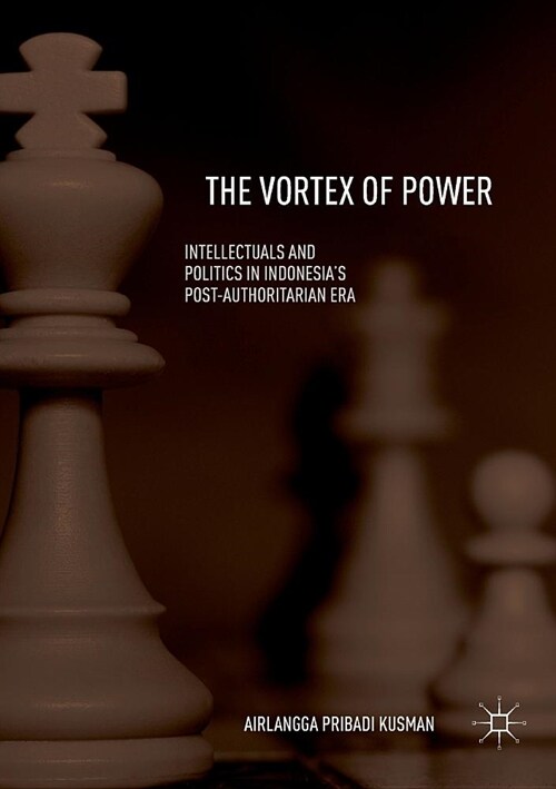 The Vortex of Power: Intellectuals and Politics in Indonesias Post-Authoritarian Era (Paperback)