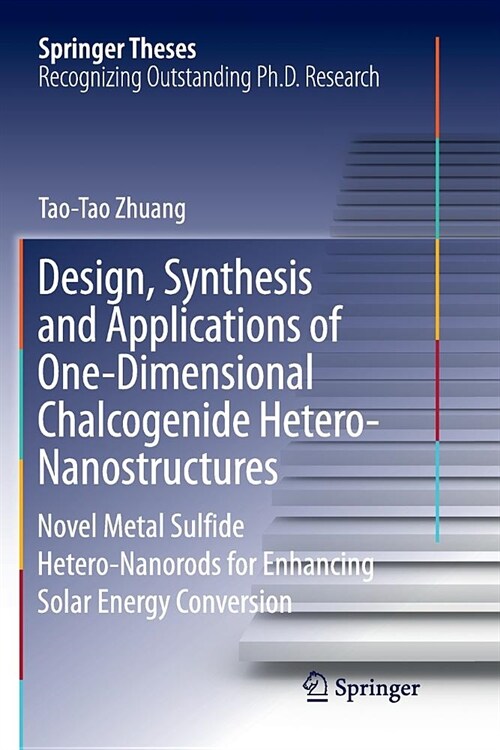 Design, Synthesis and Applications of One-Dimensional Chalcogenide Hetero-Nanostructures: Novel Metal Sulfide Hetero-Nanorods for Enhancing Solar Ener (Paperback)