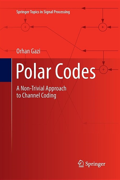 Polar Codes: A Non-Trivial Approach to Channel Coding (Paperback)